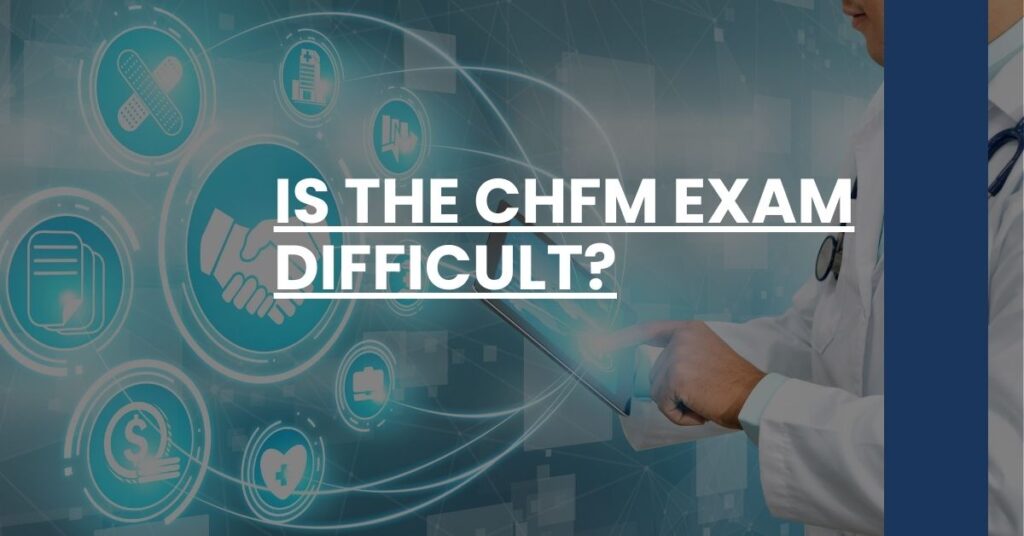 Is the CHFM Exam Difficult Feature Image