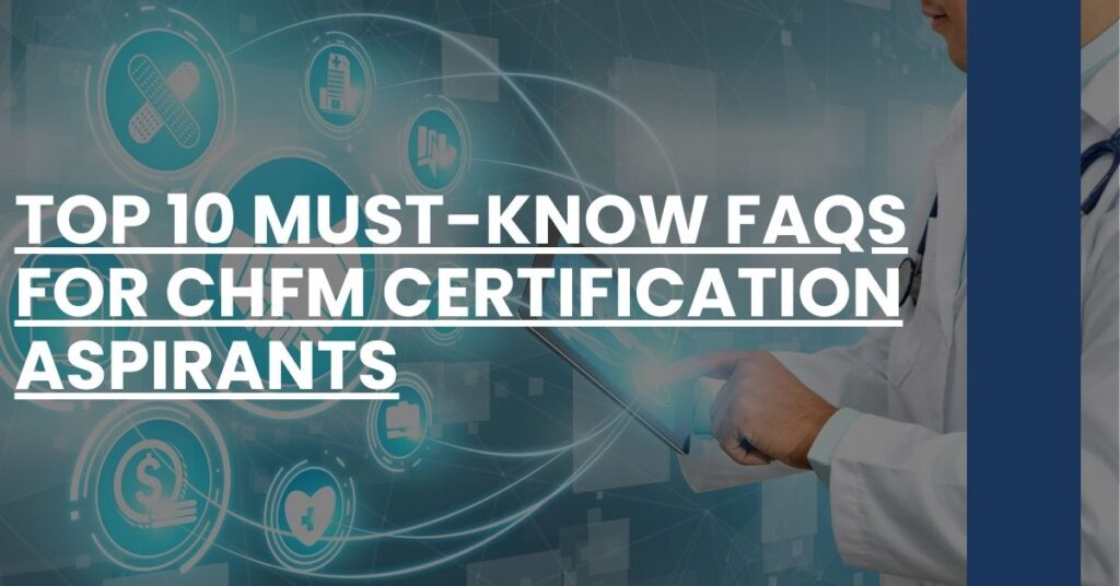 Top 10 Must-Know FAQs for CHFM Certification Aspirants Feature Image